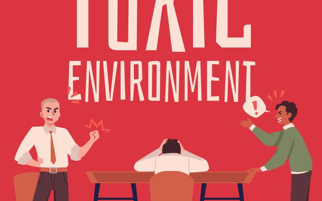 5 Signs of a Toxic Work Environment and How It Negatively Impacts Your Life